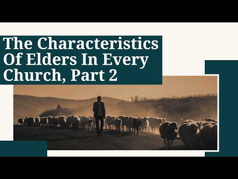 9/20/26 The Characteristics Of Elders In Every Church (Part 2)